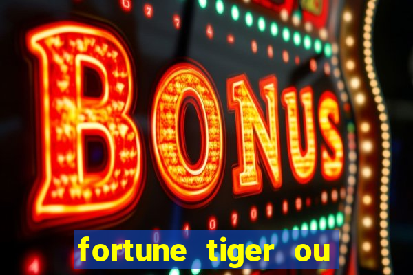 fortune tiger ou fortune ox